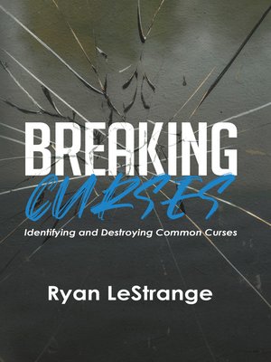 cover image of Breaking Curses: Identifying and Destroying Common Curses